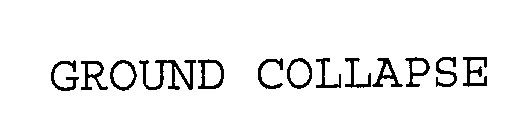 GROUND COLLAPSE