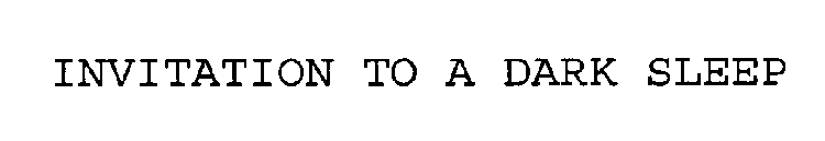 INVITATION TO A DARK SLEEP