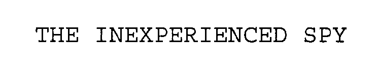 THE INEXPERIENCED SPY