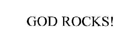 GOD ROCKS!