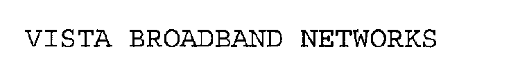VISTA BROADBAND NETWORKS