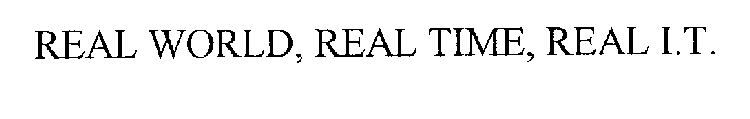 REAL WORLD, REAL TIME, REAL I.T.