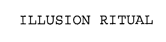 ILLUSION RITUAL