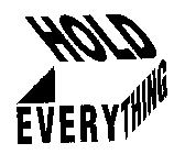 HOLD EVERYTHING