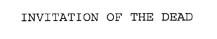 INVITATION OF THE DEAD