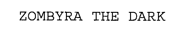 ZOMBYRA THE DARK