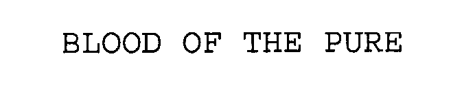 BLOOD OF THE PURE