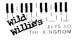 WILD WILLIE'S KEYS TO THE KINGDOM