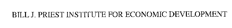 BILL J. PRIEST INSTITUTE FOR ECONOMIC DEVELOPMENT