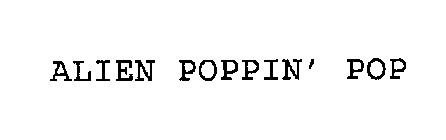 ALIEN POPPIN' POP