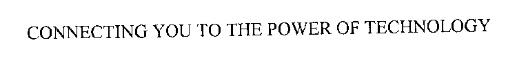 CONNECTING YOU TO THE POWER OF TECHNOLOGY