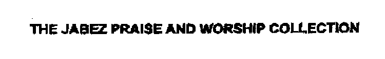 THE JABEZ PRAISE AND WORSHIP COLLECTION