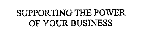 SUPPORTING THE POWER OF YOUR BUSINESS