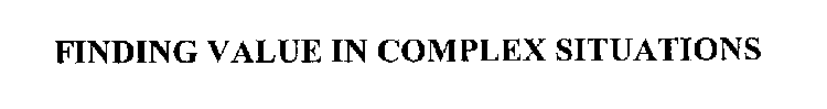 FINDING VALUE IN COMPLEX SITUATIONS