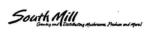 SOUTH MILL GROWING AND DISTRIBUTING MUSHROOMS, PRODUCE AND MORE!