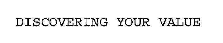 DISCOVERING YOUR VALUE