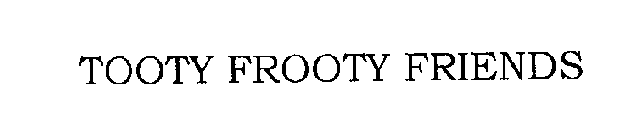 TOOTY FROOTY FRIENDS