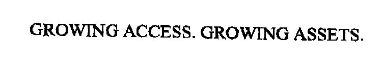 GROWING ACCESS. GROWING ASSETS.