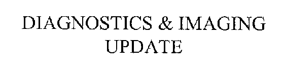 DIAGNOSTICS & IMAGING UPDATE