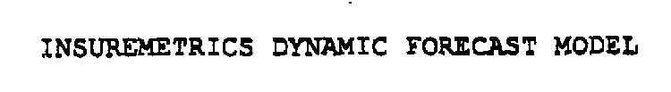 INSUREMETRICS DYNAMIC FORECAST MODEL