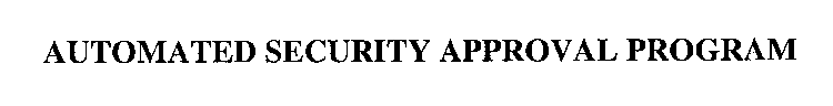 AUTOMATED SECURITY APPROVAL PROGRAM