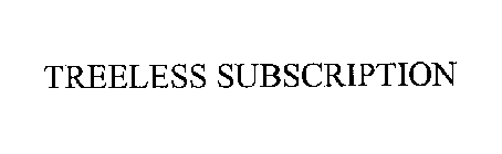 TREELESS SUBSCRIPTION