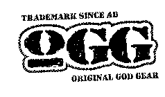 TRADEMARK SINCE AD OGG ORIGINAL GOD GEAR