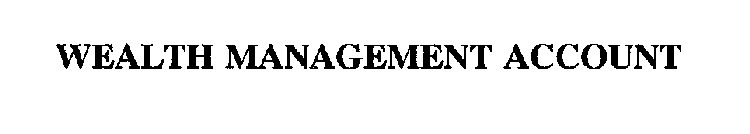 WEALTH MANAGEMENT ACCOUNT