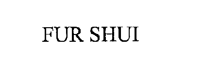 FUR SHUI