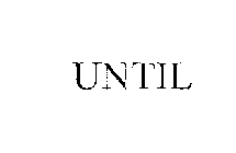 UNTIL