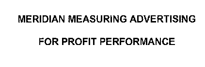 MERIDIAN MEASURING ADVERTISING FOR PROFIT PERFORMANCE