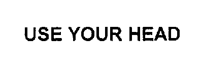 USE YOUR HEAD