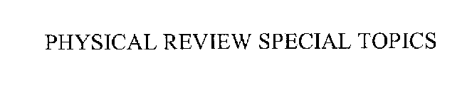 PHYSICAL REVIEW SPECIAL TOPICS