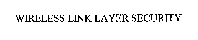 WIRELESS LINK LAYER SECURITY