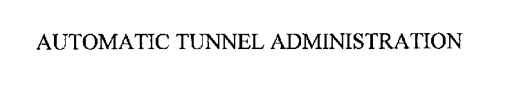 AUTOMATIC TUNNEL ADMINISTRATION