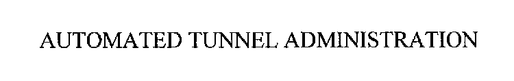 AUTOMATED TUNNEL ADMINISTRATION