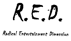 R.E.D. RADICAL ENTERTAINMENT DIMENSION