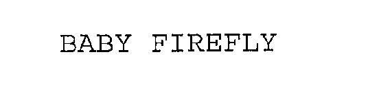 BABY FIREFLY