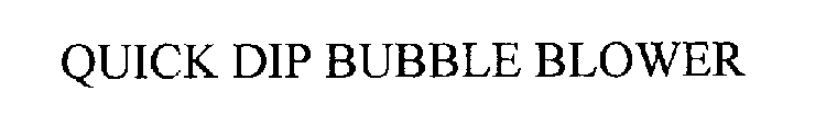 QUICK DIP BUBBLE BLOWER
