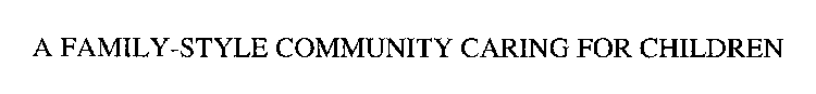A FAMILY STYLE COMMUNITY CARING FOR CHILDREN