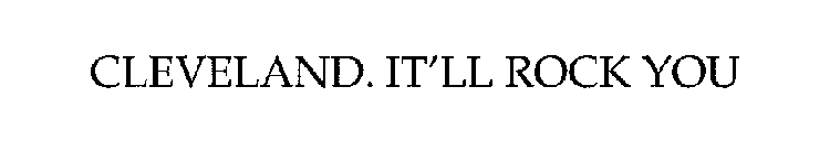 CLEVELAND IT'LL ROCK YOU