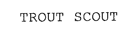 TROUT SCOUT