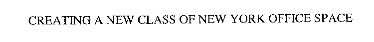 CREATING A NEW CLASS OF NEW YORK OFFICE SPACE