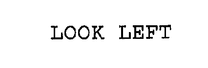 LOOK LEFT