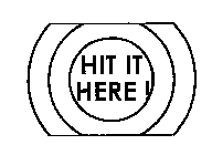 HIT IT HERE!