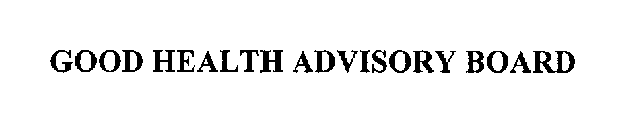 GOOD HEALTH ADVISORY BOARD