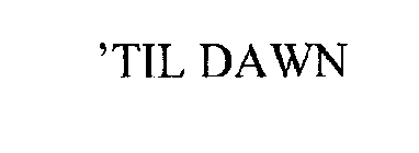 'TIL DAWN