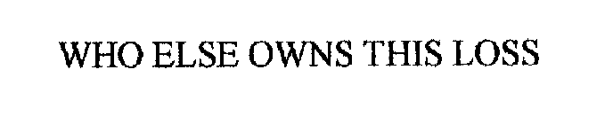 WHO ELSE OWNS THIS LOSS