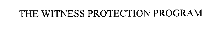 THE WITNESS PROTECTION PROGRAM