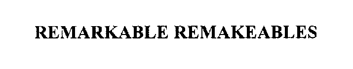 REMARKABLE REMAKEABLES